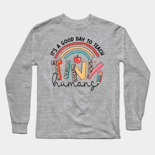 Its a Good Day To Teach Tiny Humans Long Sleeve T-Shirt